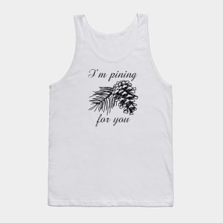 I'm Pining For You Tank Top